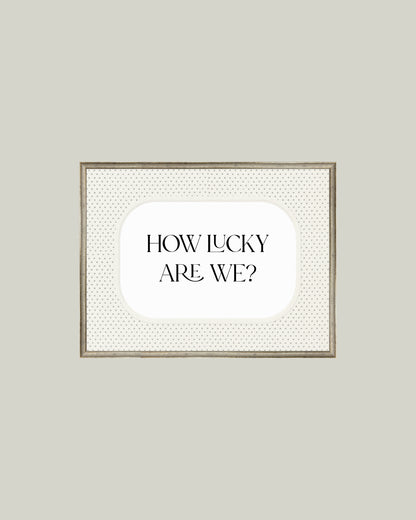 How Lucky Are We