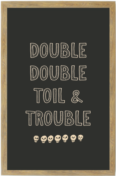 Double Double Toil & Trouble